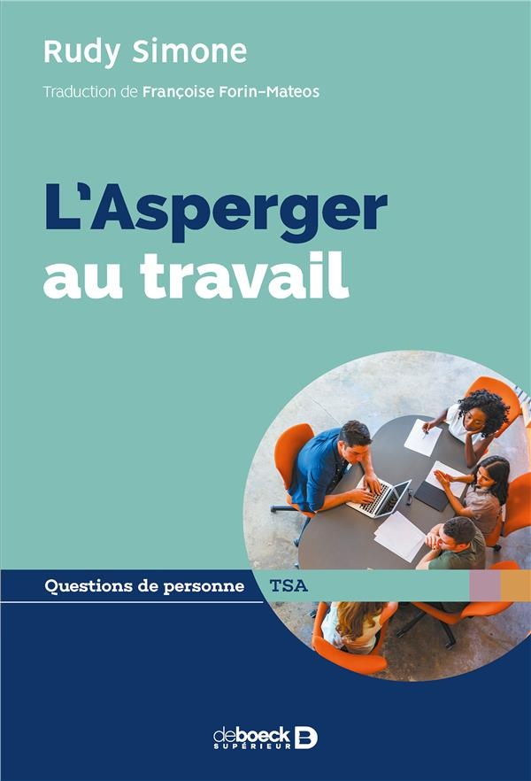 Asperger au Travail (l') : Conseils pour les Asperger et leurs employeurs, éducateurs ou avocats