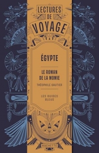 Le Roman de la momie de Th. Gautier - Les Guides Bleus: Lecture de voyage en Égypte