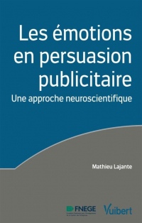 Les émotions en persuasion publicitaire - Une approche neuroscientifique