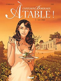 Châteaux Bordeaux À table ! - Tome 01: Le Chef