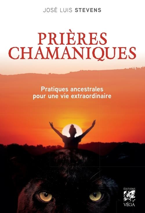 Prières chamaniques - Pratiques ancestrales pour une vie extra-ordinaire