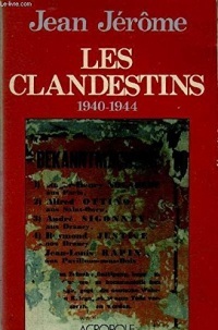 Les clandestins (1940 - 1944). Souvenirs d'un témoin.