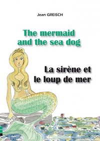La Sirène et le Loup de Mer / the Mermaid and the Sea Dog
