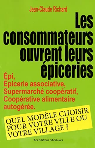 Les consommateurs ouvrent leur épicerie: ÉPI, épicerie assossiative, supermarché coopératif, coopérative alimentaire autogéré. Quel modèle choisir pour votre ville ou votre village.