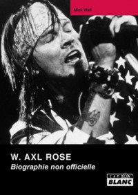 W AXL ROSE Biographie non officielle