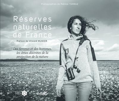 Réserves naturelles de France - Des hommes et des femmes, les âmes discrètes de la protection de la
