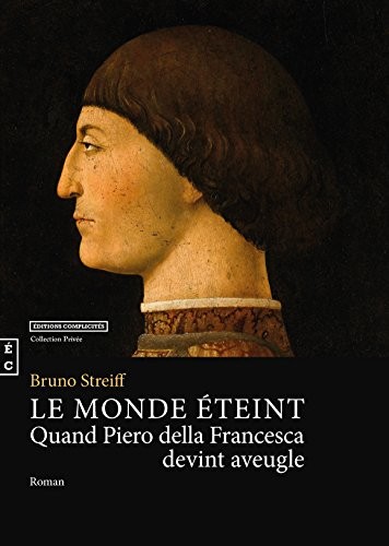 Le Monde Eteint, Quand Piero Della Francesca Devint Aveugle