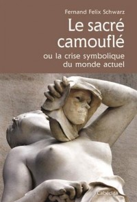 Le sacré camouflé : Ou la crise symbolique du monde actuel