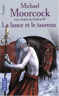 Les Livres de Corum, tome 4 : La lance et le taureau