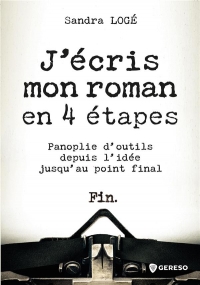 J'écris mon roman en 4 étapes: Panoplie d'outils depuis l'idée jusqu'au point final