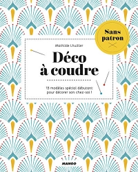 Déco à coudre sans patron: 13 modèles spécial débutant pour décorer son chez soi !