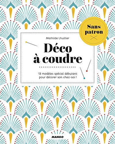 Déco à coudre sans patron: 13 modèles spécial débutant pour décorer son chez soi !