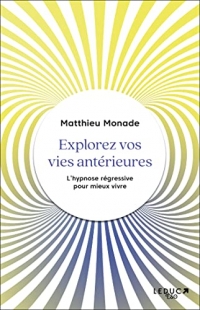 Explorez vos vies antérieures: L’hypnose régressive pour mieux vivre