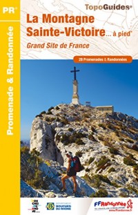 La Montagne Sainte-Victoire... à pied : Grand site de France. 28 promenades & randonnées