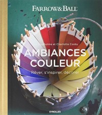 Ambiances couleur: Rêver, s'inspirer, décorer - Farrow et Ball.