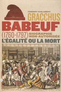 Gracchus Babeuf : l'égalité ou la mort