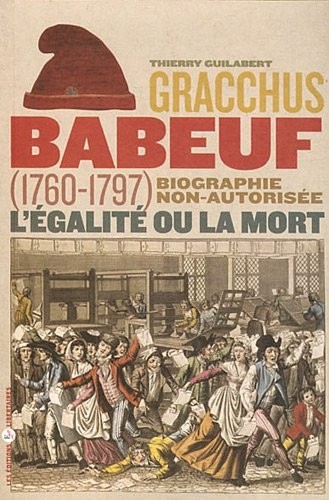 Gracchus Babeuf : l'égalité ou la mort
