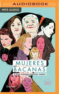 Mujeres Bacanas: Si Ellas Pudieron, Nosotras También