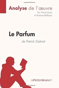 Le Parfum de Patrick Süskind (Analyse de l'oeuvre): Comprendre la littérature avec lePetitLittéraire.fr