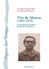 Tito de Alencar. un Dominicain Martyr de la Dictature Bresilienne