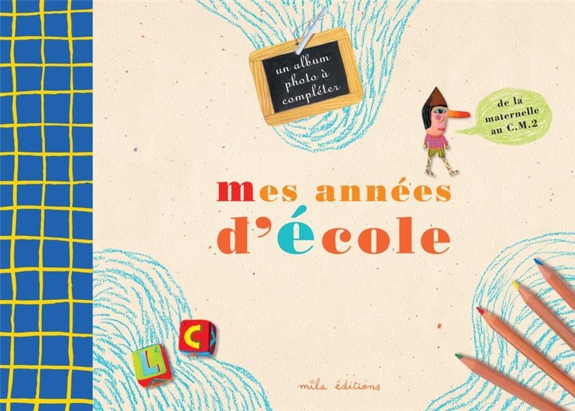 Mes années d'école : Un album-souvenir de la petite section de maternelle au C.M.2