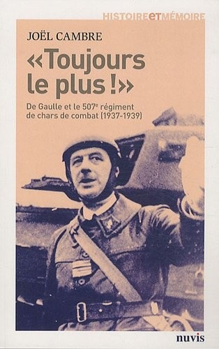 Toujours le plus! De Gaulle et le 507e régiment de chars de combat (1937-1939)