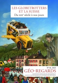 Géo-Regards n° 18, 2025: Les globetrotters et la Suisse du XIXe siècle à nos jours