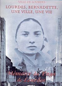 Lourdes, Bernadette, une ville, une vie
