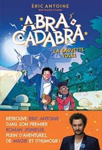 Éric Antoine – Abracadabra – La Baguette volée – Lecture roman jeunesse – Dès 8 ans