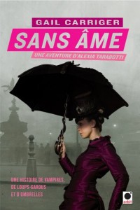 Sans âme (Le Protectorat de l'ombrelle*): Une aventure de d'Alexia Tarabotti