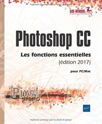 Photoshop CC pour PC/Mac (édition 2017) - Les fonctions essentielles