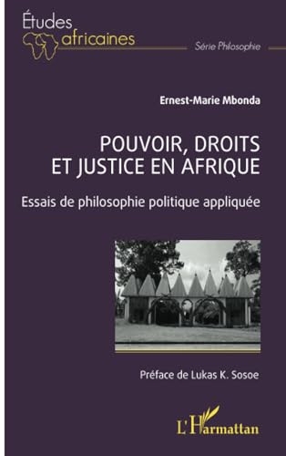 Pouvoir, droits et justice en Afrique: Essais de philosophie politique appliquée