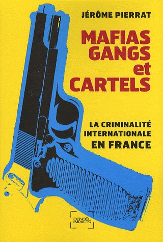 Mafias, gangs et cartels: La criminalité internationale en France