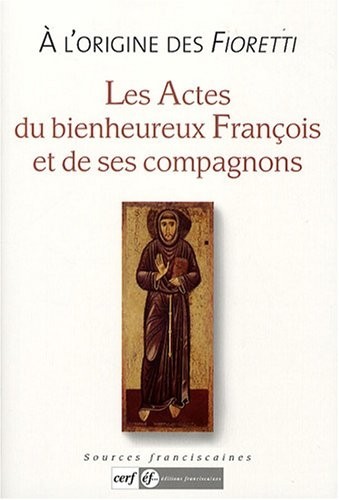 A l'origine des Fioretti : Les actes du bienheureux François et de ses compagnons