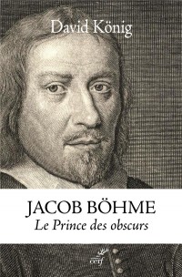 Jacob Böhme : Le prince des obscurs - Une biographie