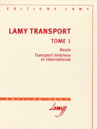 Lamy transport. Tome 1, Route, Transport intérieur et international, édition 2001