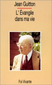 L'Evangile dans ma vie Tome 1 : L'Evangile dans ma vie