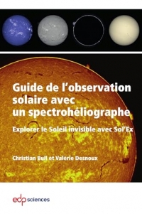 Guide de l’observation solaire avec Sol’Ex: Le Soleil invisible révélé