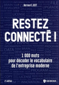 RESTEZ CONNECTES !: COMMENT DECODER LE VOCABULAIRE DU DIGITAL ET DE L'ENTREPRISE MODERNE