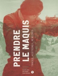 Prendre le maquis : Traces, histoires, mémoires