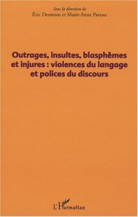 Outrages, insultes, blasphèmes et injures : violences du langage et polices du discours