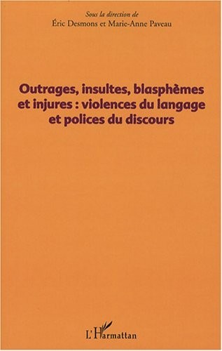 Outrages, insultes, blasphèmes et injures : violences du langage et polices du discours