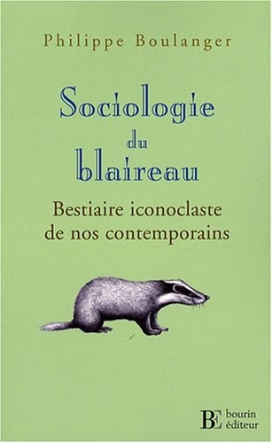 Sociologie du blaireau : Bestiaire iconoclaste de nos contemporains