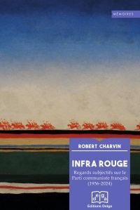 Infra Rouge: Regards subjectifs sur le Parti communiste français (1956-2024)