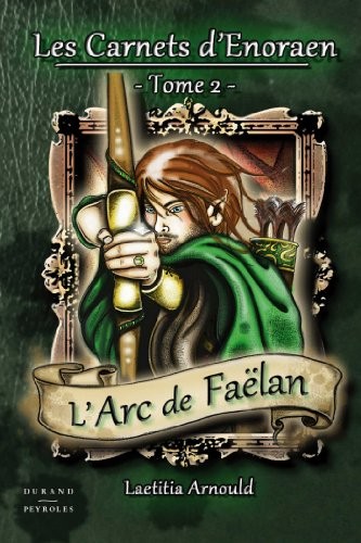 Les carnets d'Enoraen - 2. L'arc de Faëlan