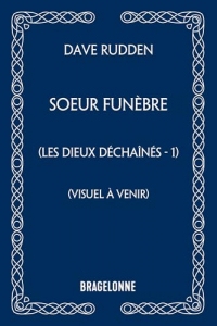 Les Dieux déchaînés, T1 : Soeur Funèbre
