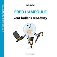 Les Bidules Chouettes Fred l'Ampoule Veut Briller a Broadway