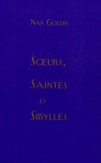 Nan Goldin-Soeurs saintes et sibylles