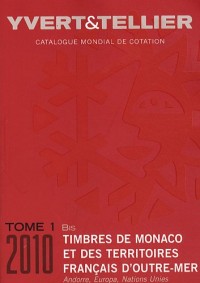 Catalogue Yvert et Tellier de timbres-poste : Tome 1 bis Monaco et Territoires Français d'Outre mer, Andorre, Europa Nations Unies