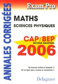 Mathématiques Sciences Physiques Secteur Industriel 2006 : Annales corrigées CAP / BEP